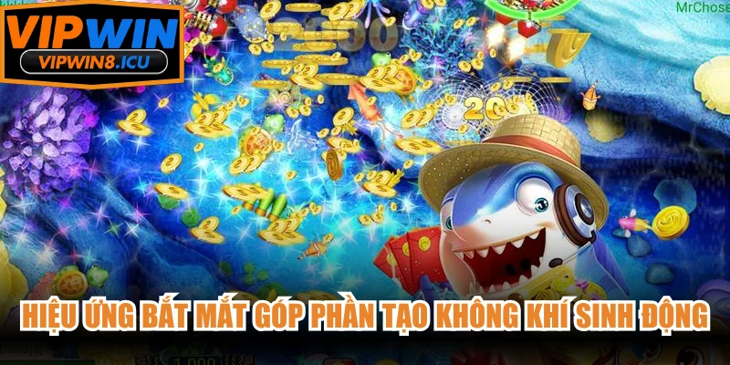 Hiệu ứng bắt mắt góp phần tạo không khí sinh động
