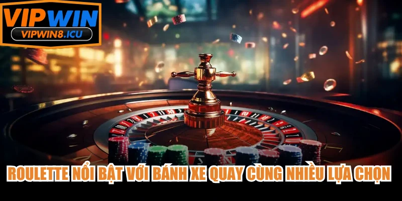 Roulette nổi bật với bánh xe quay cùng nhiều lựa chọn dự đoán khác nhau