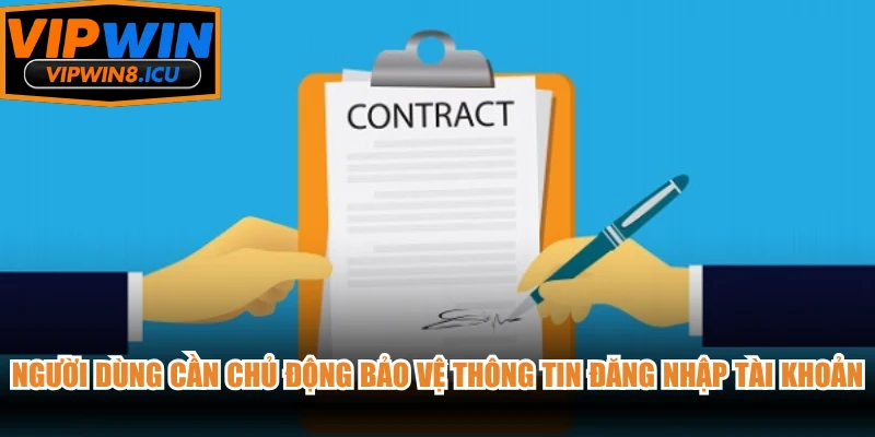 Người dùng cần chủ động bảo vệ thông tin đăng nhập tài khoản