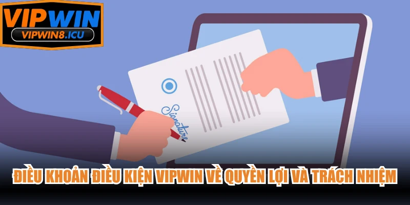 Điều khoản điều kiện VIPWIN về quyền lợi và trách nhiệm