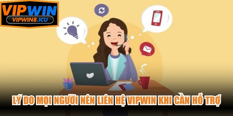 Lý do mọi người nên liên hệ VIPWIN khi cần hỗ trợ
