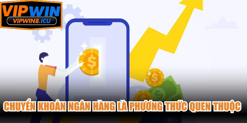 Chuyển khoản ngân hàng là phương thức quen thuộc với nhiều người dùng