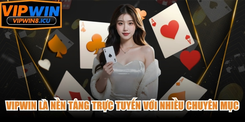 VIPWIN là nền tảng giải trí trực tuyến với nhiều chuyên mục