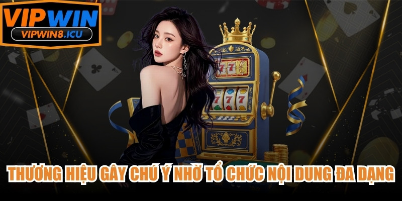 Thương hiệu gây chú ý nhờ cách tổ chức nội dung đa dạng